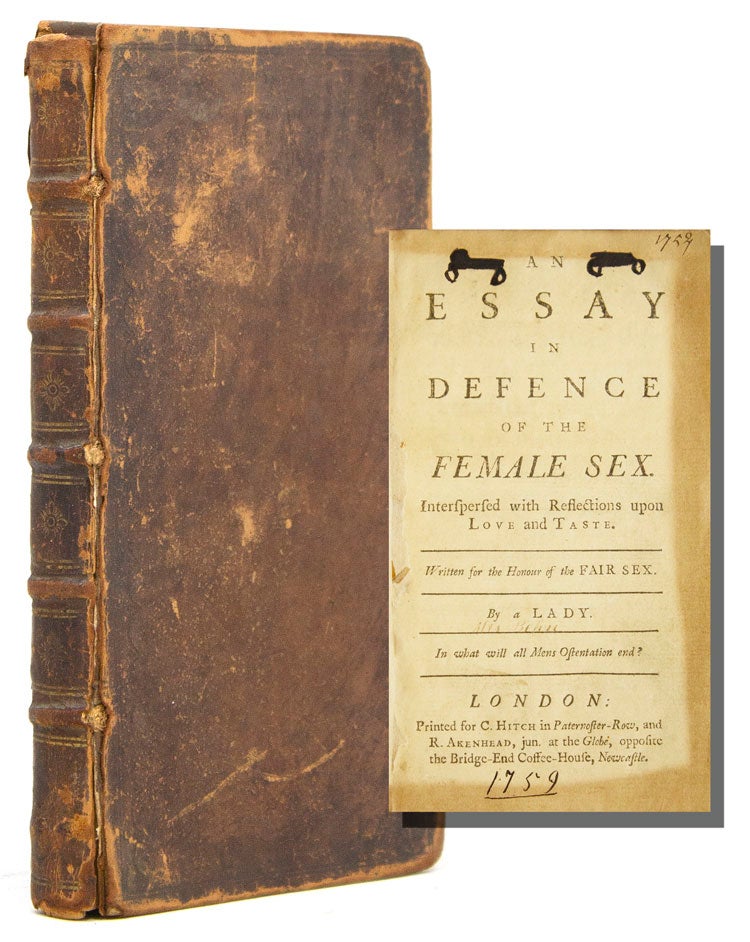 An Essay in Defence of the Female Sex. Interspersed with Reflections upon Love and Taste. Written for the Honour of the Fair Sex. By a Lady