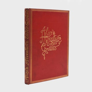 Item #13637 Alice’s Adventures Under Ground. Being A Facsimile of the Original Ms. Book...