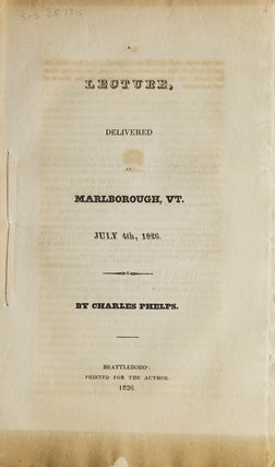 Item #16900 A Lecture Delivered at Marlborough, VT. July 4th, 1826. Abolition, Charles Phelps