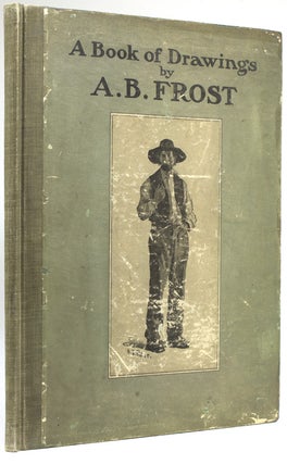 Item #16991 A Book of Drawings by A.B. Frost, with an introduction by Joel Chandler Harris and...