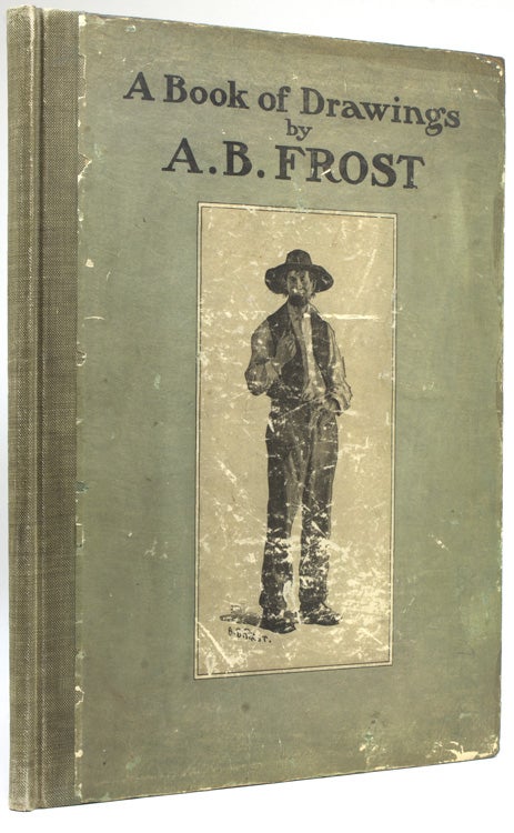 Item #16991 A Book of Drawings by A.B. Frost, with an introduction by Joel Chandler Harris and verse by Wallace Irwin. A. B. Frost.