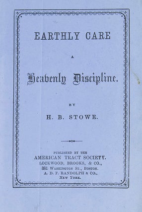 Item #17622 Earthly Care. A Heavenly Discipline. Harriet Beecher Stowe