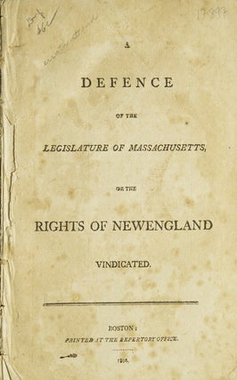 Item #17897 A Defence of the Legislature of Massachusetts, or the Rights of New England...