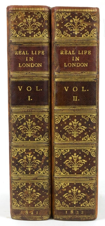Real Life in London; or, The Rambles and Adventures of Bob Tallyho, Esq. and His Cousin, The Hon. Tom. Dashall, through the Metropolis; Exhibiting a Living Pictures of Fashionable Characters, Manners, and Amusements in High and Low Life. By An Amateur