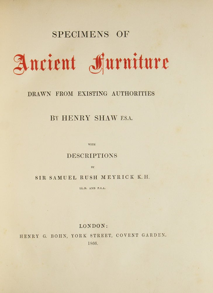 Specimens of Ancient Furniture. Drawn from Existing Authorities by Henry Shaw with Descriptions by Sir Samuel Rush Meyrick K. H