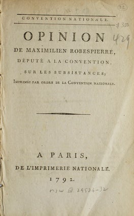 Item #18576 Opinion de Maximilien Robespierre, Député a la Convention, sur les Subsistances....