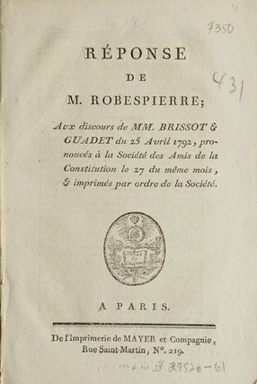 Item #18578 Réponse de M. Robespierre; Aux discours de MM. Brissot & Guadet du 25 Avril 1792,...