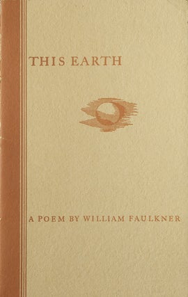 Item #18988 This Earth. A Poem. William Faulkner