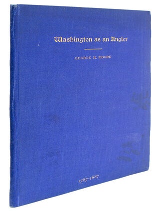 Item #19273 Washington as an Angler, with Extracts from His Diaries 1787-89. George H. Moore