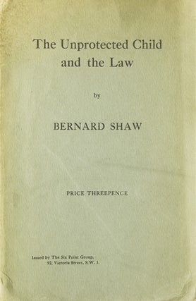 Item #19439 The Unprotected Child and the Law. George Bernard Shaw