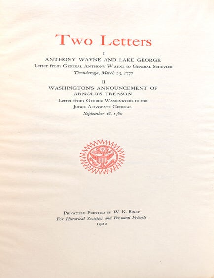 Two Letters: I. Anthony Wayne and Lake George. Letter from General Anthony Wayne to General Schuyler. Ticonderoga, March 23, 1777. II. Washington's Announcement of Arnold's Treason. Letter from George Washington to the Judge Advocate General September 26, 1780