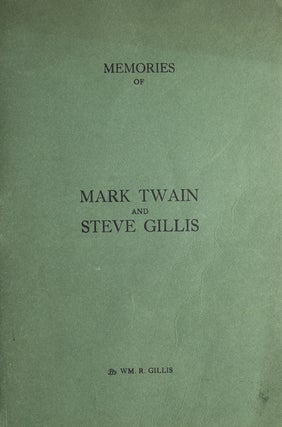 Item #20064 Memories of Mark Twain and Steve Gillis. Samuel Langhorne Clemens, William R. Gillis