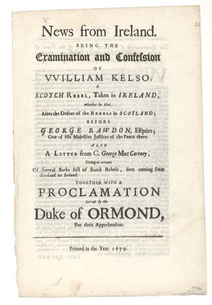 Item #212225 News from Ireland. being, The Examination and Confession of William Kelso, a Scotch...