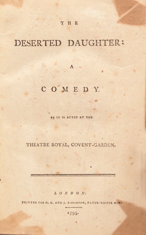 The Deserted Daughter: A Comedy ... [bound with:] MACREADY, William. The Bank Note; or, Lessons for Ladies, A Comedy [bound with:] [PEARCE, William; SALOMON, John Peter; SPOFFORTH, Reginald, and others]. Windsor Castle; or, The Fair Maid of Kent, An Opera