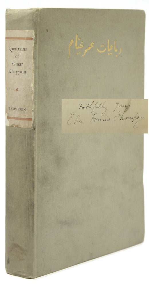 The Quatrains of Omar Khayyam of Nishapur. Translated from the: Persian into English Verse, including Quatrains now for the first time so rendered by Eben Francis Thompson. With an introduction by Nathan Haskell Dole