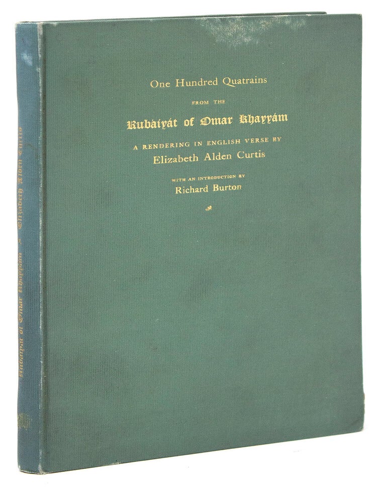 One Hundred Quatrains from the Rubaiyat of Omar Khayyam. A Rendering in English Vers by Elizaeth Alden Curtis. With an Introduction by Richard Burton