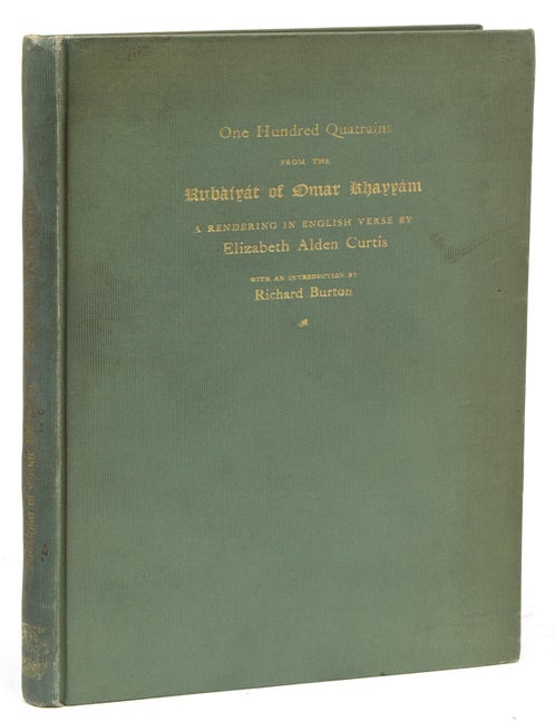 One Hundred Quatrains from the Rubaiyat of Omar Khayyam. A Rendering in English Vers by Elizaeth Alden Curtis. With an Introduction by Richard Burton
