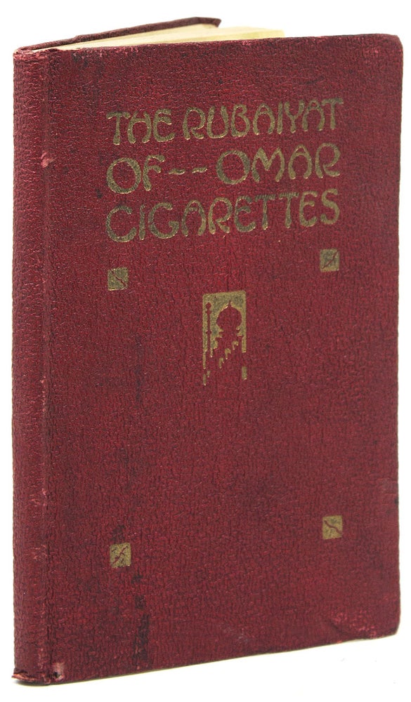 The Rubaiyat of Omar Cigarettes. Being the Adventures of Omar Khayyam the Great Persian Philosopher Whose Poetry on the Joy of Life has Made His Fame Eternal