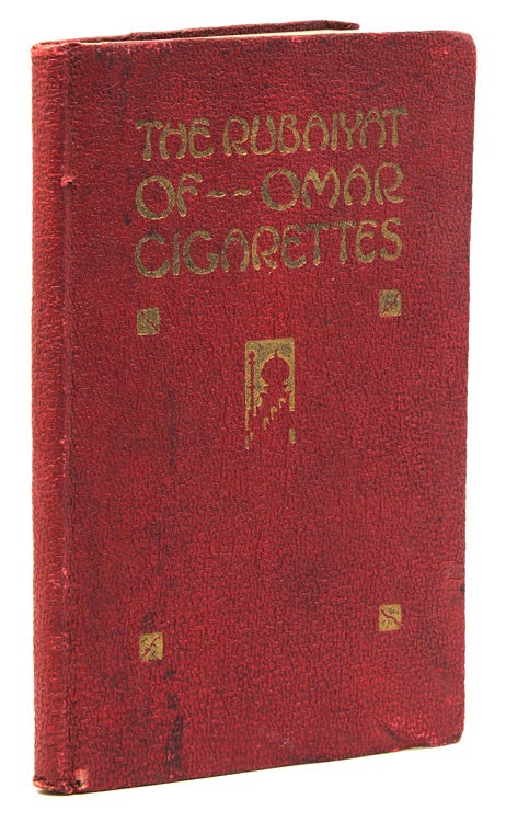The Rubaiyat of Omar Cigarettes. Being the Adventures of Omar Khayyam the Great Persian Philosopher Whose Poetry on the Joy of Life has Made His Fame Eternal