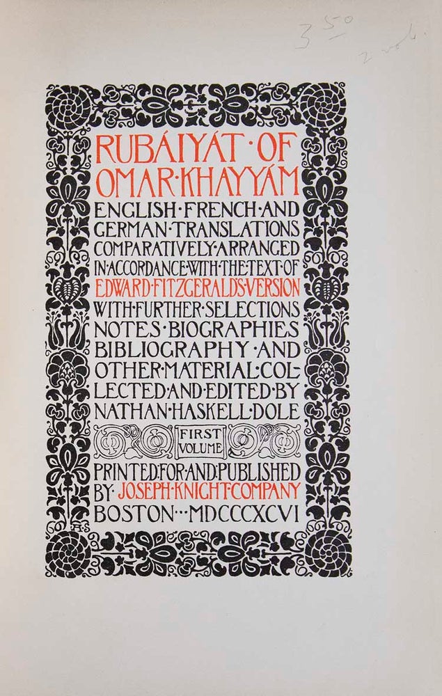 Rubáiyát of Omar Khayyám. English, French and German Translations Comparatively Arranged in Accordance with the Text of Edward Fitzgerald’s Version. With Further Selections, Notes, Biographies, Bibliography and Other Material Collected and Edited by Nathan Haskell Dole