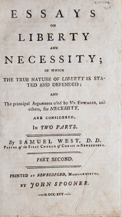 Essays on Liberty and Necessity; in which the True Nature of Liberty is Stated and Defended; and the Principal Arguments used by Mr. Edwards, and others, for Necessity, are Considered. In Two Parts ... Part Second