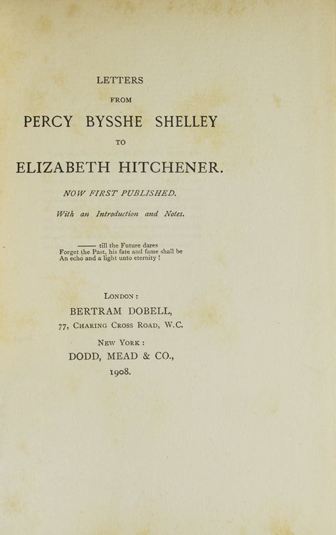 Letters from Percy Bysshe Shelley to Elizabeth Hitchener. Now First Published. With an Introduction and Notes [by Bertram Dobell]