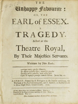 Item #215217 The Unhappy Favourite; or, The Earl of Essex. A Tragedy. John Banks