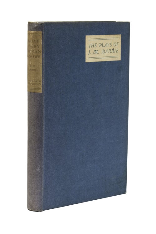 Item #215329 The Plays of...What Every Woman Knows. A Comedy. James M. Barrie.
