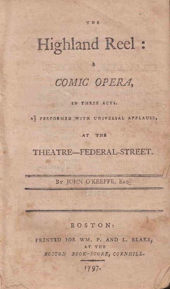 Item #215386 The Highland Reel: A Comic Opera, in Three Acts. As performed with universal applause, at the Theatre-Federal-Street. Rowson Mrs, John O'Keefe.