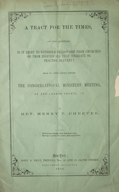 Item #215562 A Tract for The Times, on the Question, Is It Right to Withhold Fellowship from Churches or from Individuals that Tolerate or Practise Slavery! Read by appointment, before the Congregational ministers' meeting, of New-London County, Ct. Rev. Henry T. Cheever.