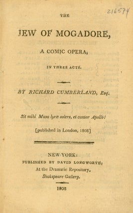 Item #216574 The Jew of Mogadore, A Comic Opera, in Three Acts...[Published in London, 1808]....