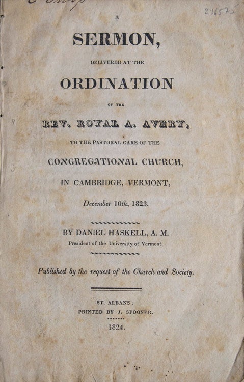 Item #216575 A Sermon, delivered at the Ordination of the Rev. Royal A. Avery, to the Pastoral care of the Congregational Church in Cambridge, Vermont, December 10th, 1823. Daniel Haskell, A. M.