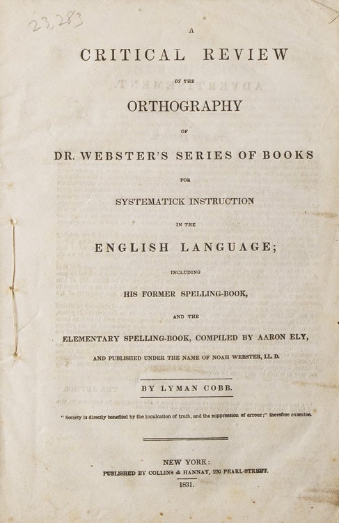 Item #216620 A Critical Review of the Orthography of Dr. Webster's Series of Books for Systematick Instruction in the English Language; Including His Former Spelling-Book, and the Elementary Spelling-Book, Compiled By Aaron Ely; and Published Under the Name of Noah Webster, LL.D. Lyman Cobb.