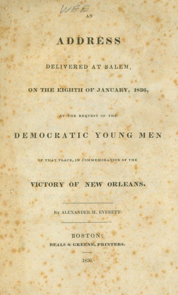 Item #216648 An Address delivered at Salem, on the Eighth of January, 1836, at the request of the Democratic Young Men of that place, in Commemoration of the Victory of New Orleans. War of 1812, Alexander Everett.