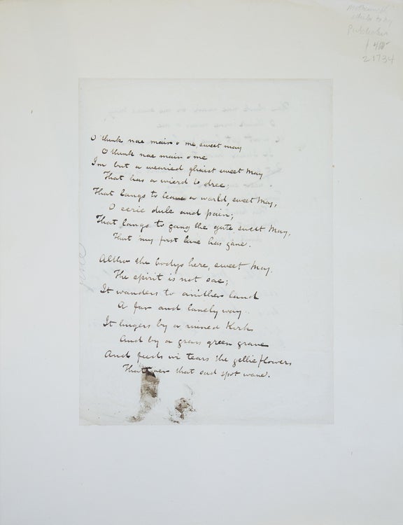 Autograph Manuscript Verse, commencing “O think nae main o me, sweet may/O think nae main o me/Im but a wearied glimist sweet May/That bus or wierd to dree…,” two pages