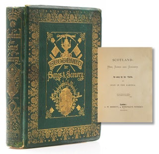 Item #219420 Scotland: Her Songs and Scenery, as sung by Her Bards, and seen in the Camera....