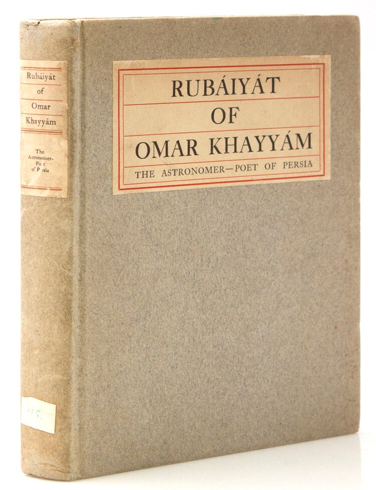 Rubáiyát of Omar Khayyám The Astronomer Poet of Persia. Rendered into English Verse by Edward Fitzgerald