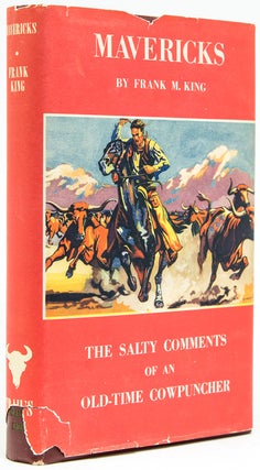 Item #220189 Mavericks, The salty Comments of an Old-Time Cowpuncher. Frank M. King