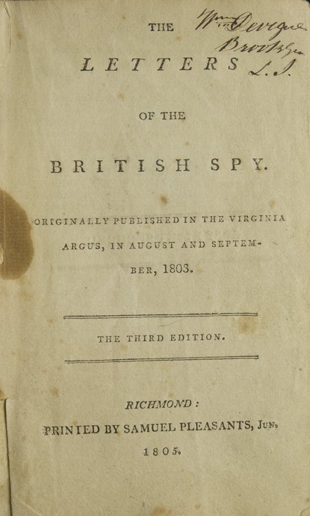 The Letters of the British Spy. Originally published in the Virginia Argus, in August and September, 1803