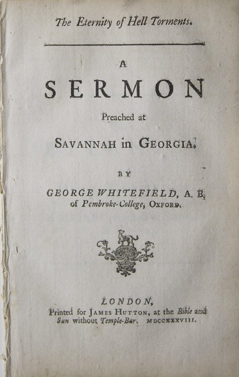 Item #221273 The Eternity of Hell Torments. A Sermon Preached at Savannah in Georgia. Georgia, Whitefield, George.