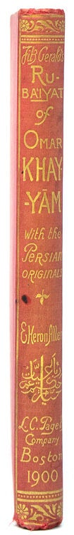 Edward Fitzgerald's Rubá'iyát of Omar Khayyám with Their Original Persian Sources Collated from His Own Mss., and Literally Translated by Edward Heron-Allen