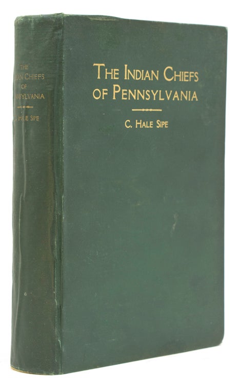 The Indian Chiefs of Pennsylvania, or, a Story of the Part Played By the American Indian in the History of Pennsylvania, Based Primarily on the Pennsylvania Archives and Colonial Records, and Built around the Outstanding Chiefs