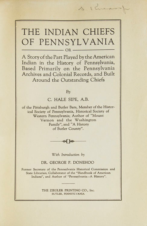 The Indian Chiefs of Pennsylvania, or, a Story of the Part Played By the American Indian in the History of Pennsylvania, Based Primarily on the Pennsylvania Archives and Colonial Records, and Built around the Outstanding Chiefs