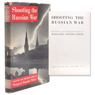 Item #222455 Shooting the Russian War. Written and Photographed by …. Margaret Bourke-White