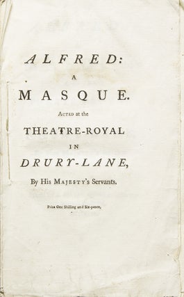Item #222968 Alfred: a Masque. Acted at the Theatre-Royal in Drury-Lane, by His Majesty's...