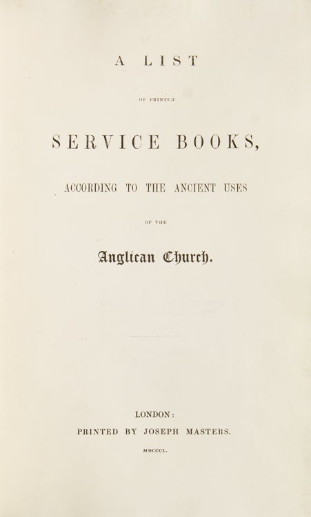 A List of Printed Service Books, according to the ancient uses of the Anglican Church