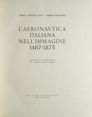 Item #223238 L'Aeronavtica Italiana Nell'Immagine 1487-1875. Bibliografia di Giusepee Boffito,...