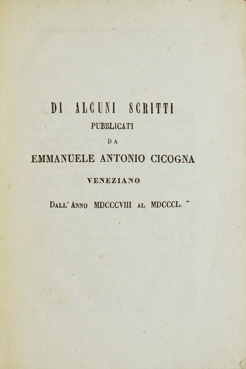 Di alcuni scritti pubblicati da Emmanuele Antonio Cicogna Veneziano dall'anno MDCCCVIII al MDCCCL
