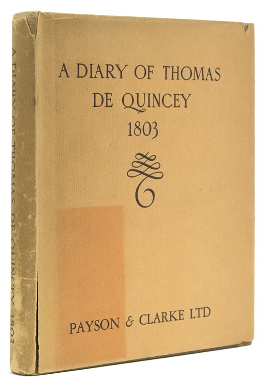 A Diary of Thomas De Quincey 1803. Here reproduced in replica as well as in print from the original manuscript in the possession of the Reverend C. H. Steel. Edited by Horace A. Eaton