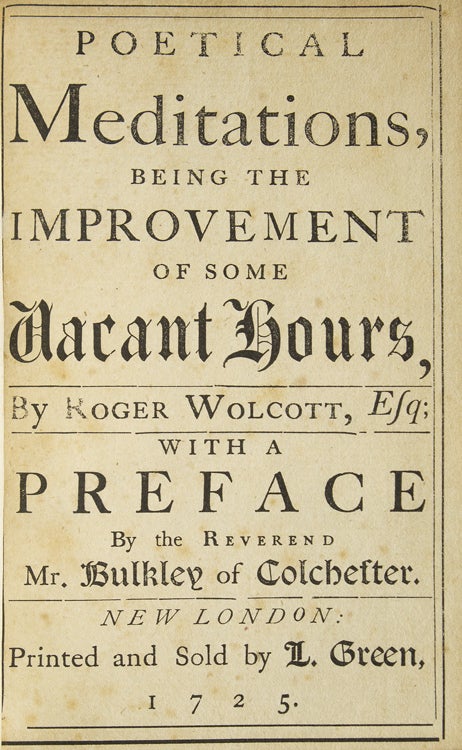 Poetical Meditations, being the Improvement of some Vacant Hours … with a Preface by the Reverend Mr. Bulkley of Colchester